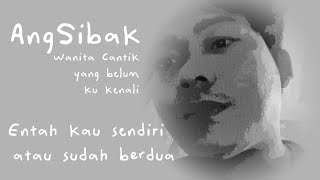Download lagu Wanita Cantik yang belum ku kenal - AngSibak Entah kau sendiri atau sudah berdua #laguciptaansendiri