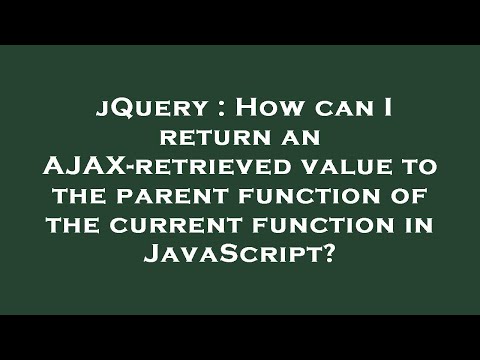 jQuery : How can I return an AJAX-retrieved value to the parent function of the current function in