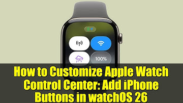 How to Customize Apple Watch Control Center: Add iPhone Buttons in watchOS 26