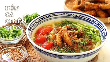 Bún Cá Chiên Giòn - Ít Ai Sơ Chế Cá Như Vầy Để Nước Lèo Thật Thơm - Dậy Mùi Đặc Trưng - Cá Giòn Rụm