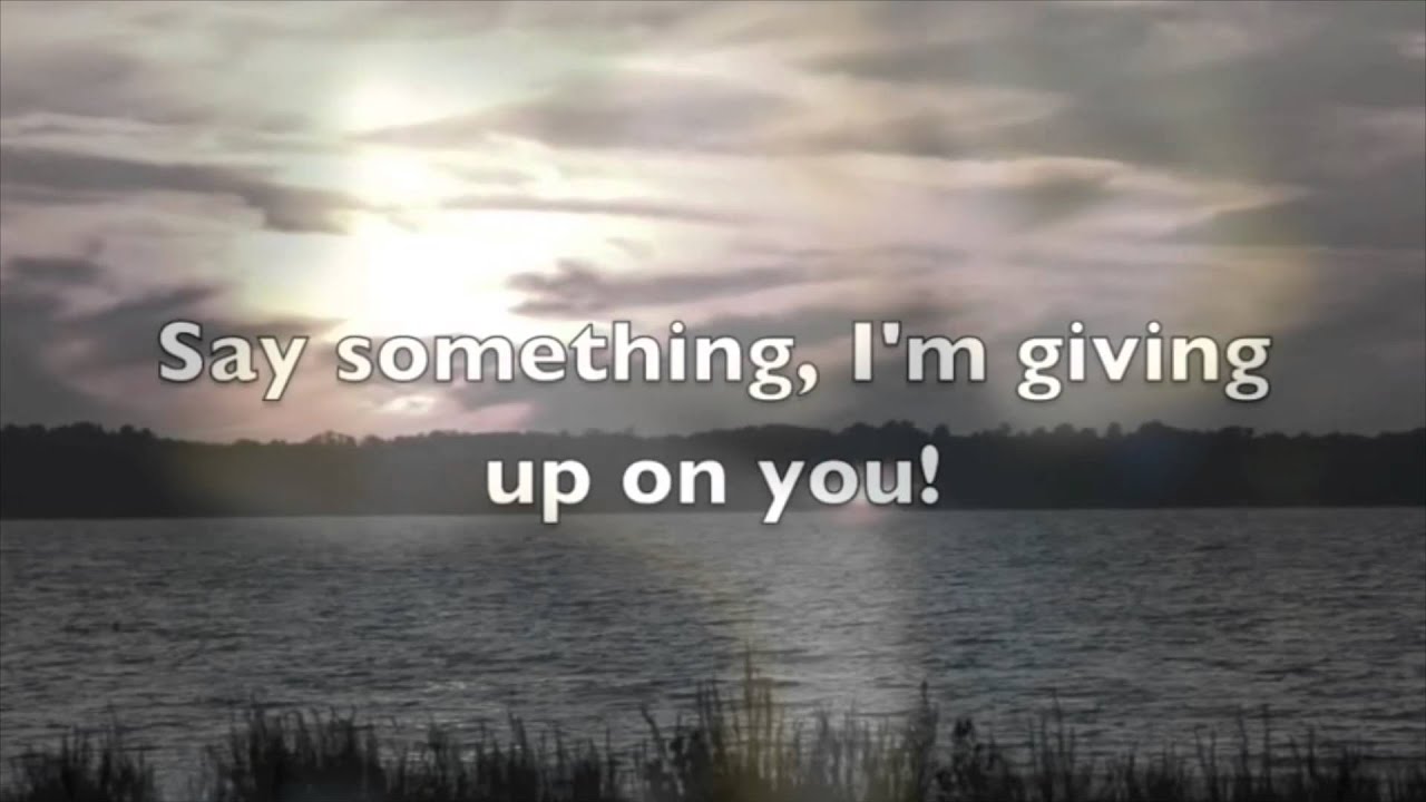 Say something words. Say something i'm giving. Say something i'm giving up on you Lyrics. Say something i'm giving up on you по голосам. Say something i'm giving up on you перевод.