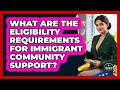 What Are The Eligibility Requirements For Immigrant Community Support? - Immigrant Finance Coach