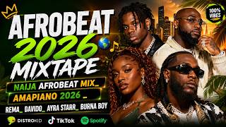 AFROBEAT 2026 MIXTAPE _ NAIJA AFROBEAT MIX_ AMAPIANO 2026 _ REMA_ DAVIDO_ AYRA STARR. BURNA BOY 🌍🎶