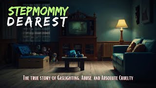 Step-Mommy Dearest : The True Terrifying Story of Fear and Abuse at Home