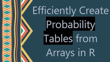Efficiently Create Probability Tables from Arrays in R