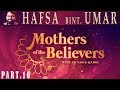 Mothers of the Believers pt.10 | Hafsa Bint Umar  | Sh. Dr. Yasir Qadhi