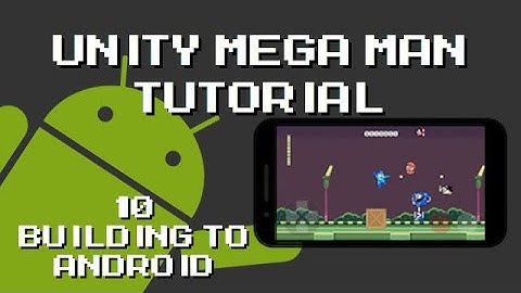 Unity Mega Man Tutorial - 10 Building to Android