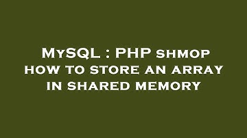 MySQL : PHP shmop how to store an array in shared memory