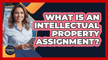 What Is an Intellectual Property Assignment?