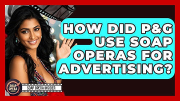 How Did P&G Use Soap Operas For Advertising? - Soap Opera Insider