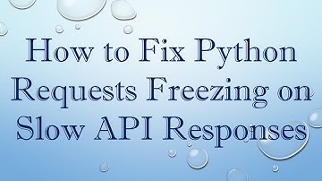 How to Fix Python Requests Freezing on Slow API Responses