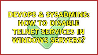 Famous DevOps & SysAdmins: How to disable telnet services in windows servers? (2 Solutions!!) Wealth