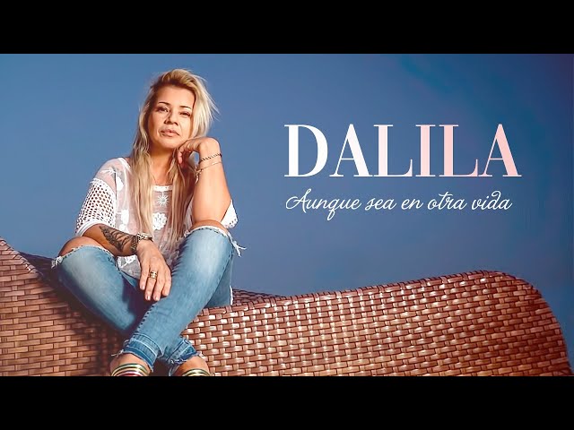 Dalila - Aunque sea en otra vida -  LETRA 2020 class=