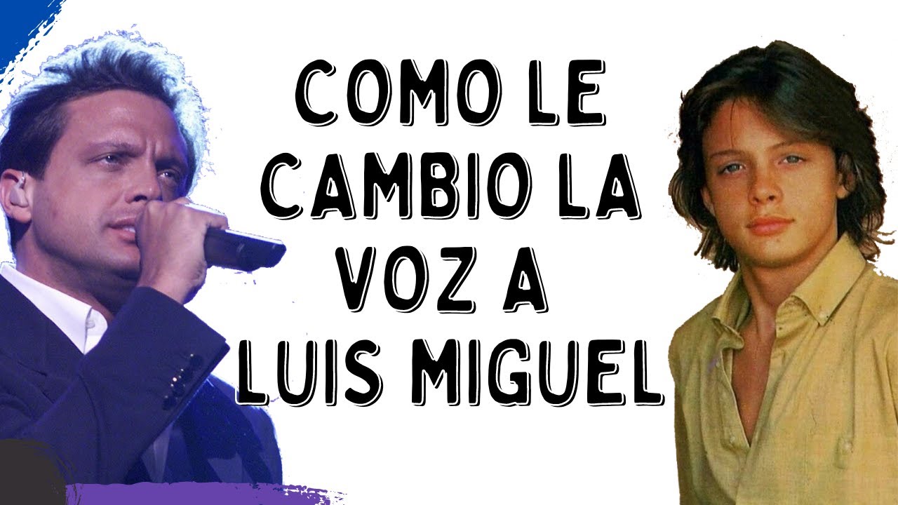 Como Cambió la Voz de Luis Miguel de Niño a Adulto