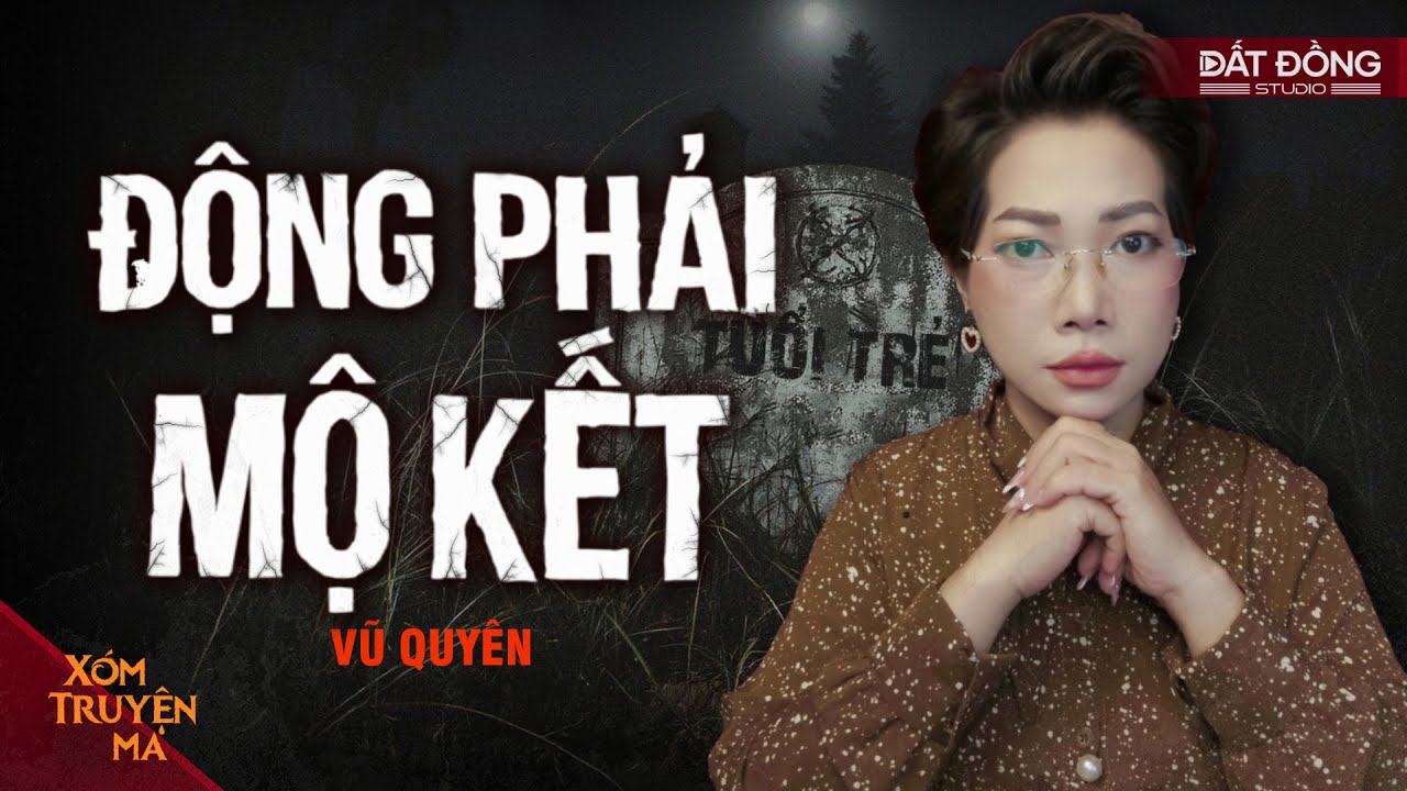 ĐỘNG PHẢI MỘ KẾT - Phá mộ tổ tiên cả dòng gặp đại họa | XÓM TRUYỆN MA