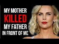 Charlize therons life story   how the girl who stole bread to survive became an oscar winner