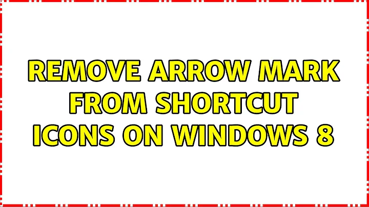 Remove arrow mark from shortcut icons on Windows 8 (2 Solutions!!)