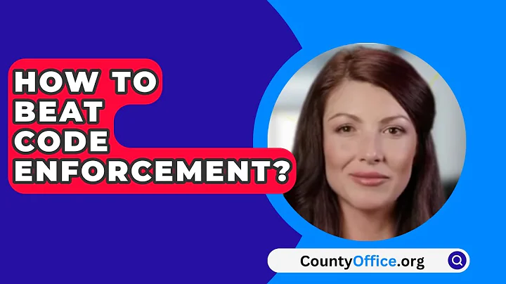 How To Beat Code Enforcement? - CountyOffice.org