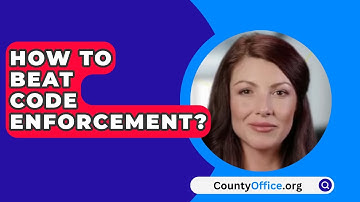 How To Beat Code Enforcement? - CountyOffice.org