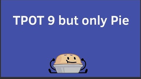 TPOT 9 but only when pie is on screen