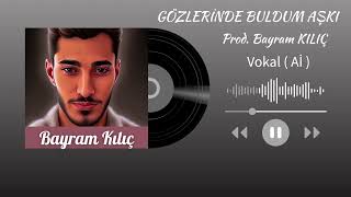 Gözlerinde Buldum Aşkı - Bayram KILIÇ