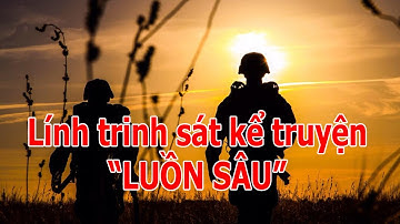 KÝ ỨC LÍNH / TRINH SÁT KỂ CHUYỆN LUỒN SÂU (487)