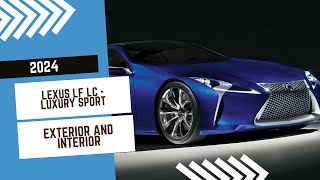 Unveiling the All-New 2024 Lexus LF LC: A Luxury Sport Coupe like No Other