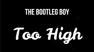 the bootleg boy - ＴＯＯ ＨＩＧＨ ( Lyrics )