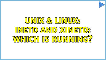 Unix & Linux: Inetd and Xinetd: which is running? (3 Solutions!!)