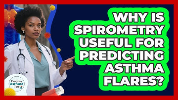 Why Is Spirometry Useful For Predicting Asthma Flares? - Everyday Asthma Tips