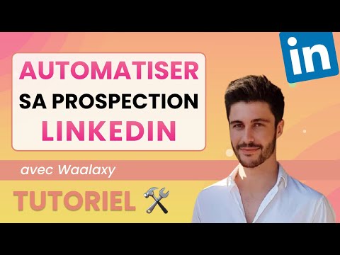 Tutoriel Waalaxy : mettre en place une prospection Linkedin 100% automatisée