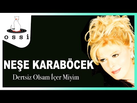 Neşe Karaböcek - Dertsiz Olsam İçer Miyim