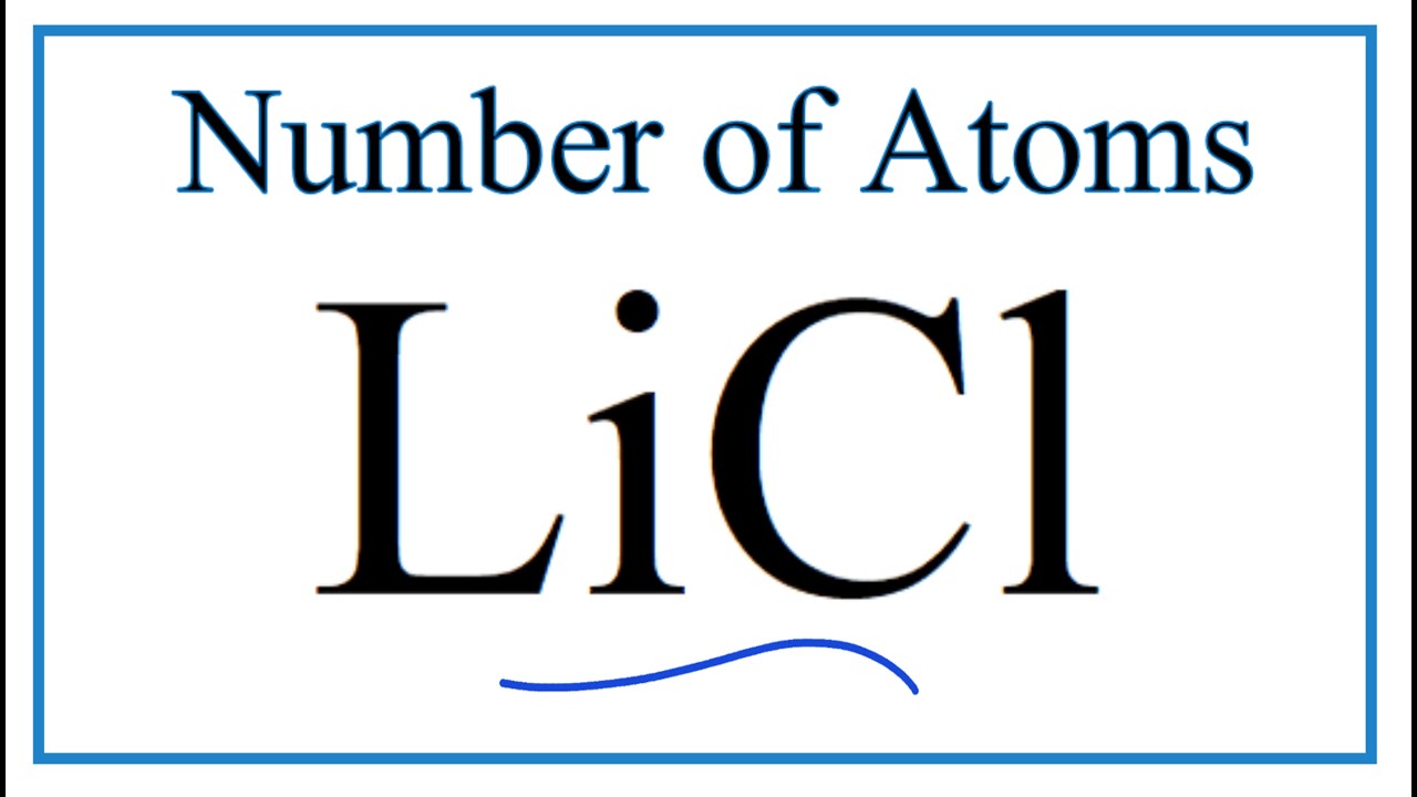 How To Find The Number Of Atoms In Licl Lithium Chloride Youtube