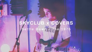Settle Down by The 1975 (Cover) - SKYCLUB X COVERS