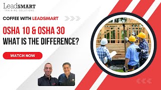 OSHA 10 vs OSHA 30: What’s the Difference? | Coffee with LeadSMART