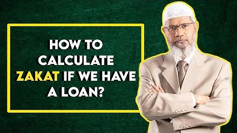How to calculate zakat if we have a loan? - Dr. Zakir Naik