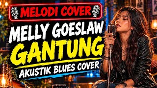 Melly Goeslaw - Gantung | Acoustic Blues Cover | Melodi Cover