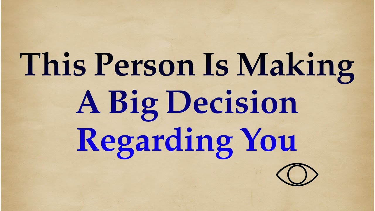 This person is making a big decision REGARDING YOU–