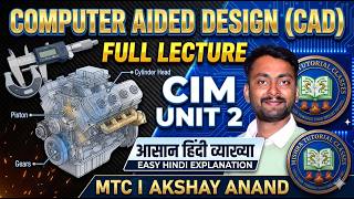 Computer Aided Design (CAD) Full Lecture | CIM Unit 2 | Easy Hindi Explanation | MTC I AKSHAY ANAND