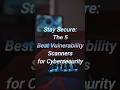Stay secure:The 5 Best Vulnerability Scanners for Cybersecurity #vulnerability #networkscan