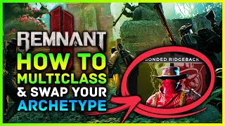 Remnant 2 - How To Multiclass & Change Archetypes! Engram Locations For New Archetype Classes