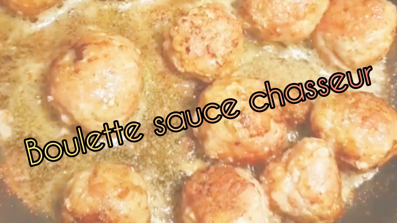 Boulette sauce chasseur YouTube