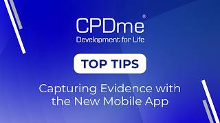 Capturing Supporting Evidence with the New Mobile App - CPDme Top Tips