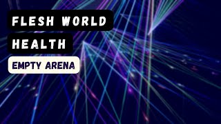 flesh world - health empty arena