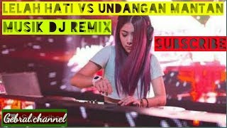 MUSIK:DJ:REMIX: LELAH HATI VS UNDANGAN MANTAN!!!