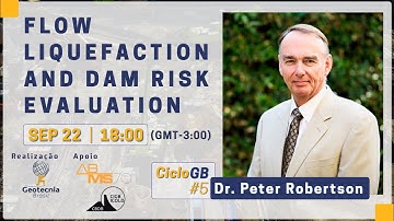 Flow Liquefaction and Dam Risk Evaluation  |  Dr. Peter K. Robertson - CicloGB #5