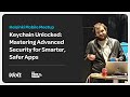 Keychain Unlocked: Mastering Advanced Security for Smarter, Safer iOS Apps - HelsinkiOS Meetup