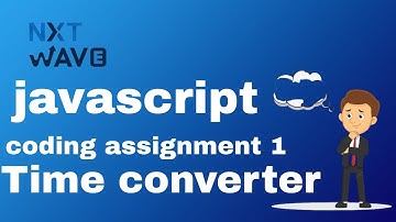 Time converter || coding assignment 1|| javascript || nxtwave ccbp 4.0