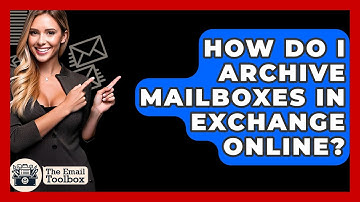 How Do I Archive Mailboxes In Exchange Online? - TheEmailToolbox.com