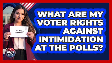 What Are My Voter Rights Against Intimidation At The Polls? - First Time Voter Expert